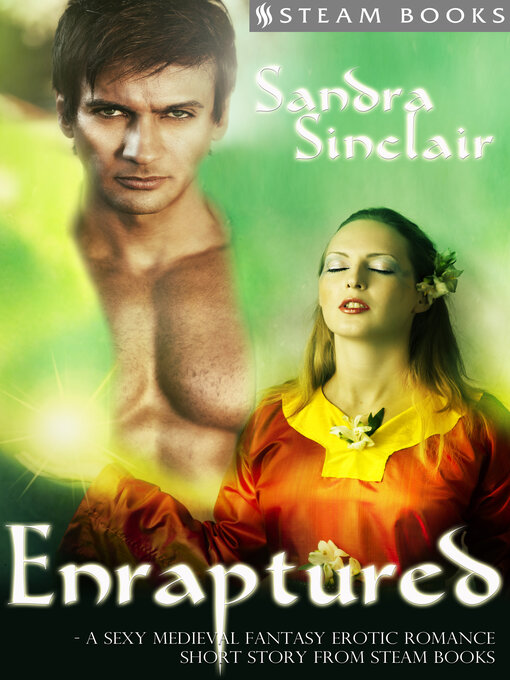 Title details for Enraptured--A Sexy Medieval Fantasy Erotic Romance Short Story from Steam Books by Sandra Sinclair - Available